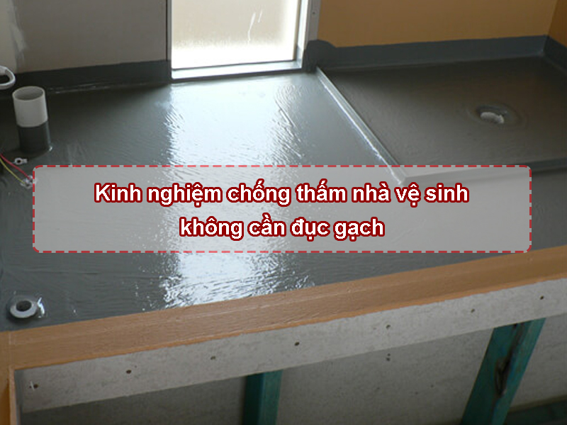Chống thấm nhà vệ sinh không cần đục gạch Chống thấm nhà vệ sinh không cần đục gạch