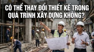 Thay đổi thiết kế trong quá trình xây dựng