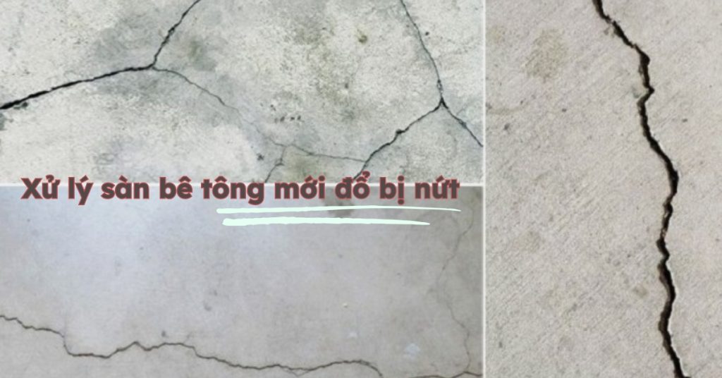 Cách xử lý sàn bê tông mới đổ bị nứt Cách xử lý sàn bê tông mới đổ bị nứt