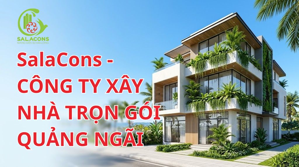 SalaCons - Công ty xây nhà trọn gói Quảng Ngãi SalaCons - Công ty xây nhà trọn gói Quảng Ngãi