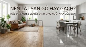 Nên lát sàn gỗ hay gạch?