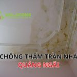 Dịch Vụ Chống Thấm Trần Nhà Quảng Ngãi – Triệt Để, Bền Lâu, Vật Liệu Chính Hãng, Giá Tốt