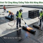 Quy Trình Thi Công Màng Chống Thấm Khò Nóng Bitum Chuẩn Kỹ Thuật